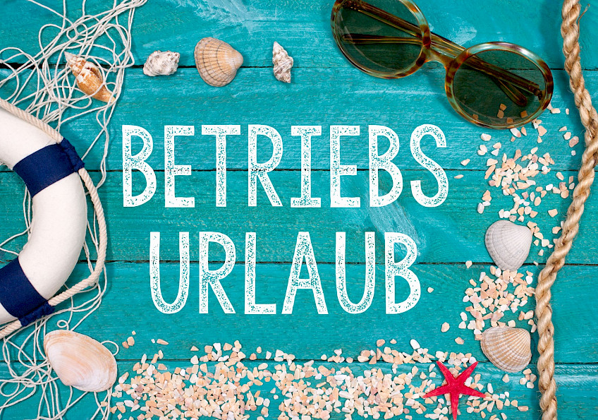 BETRIEBSFERIEN 10.08.2026 - 21.08.2026